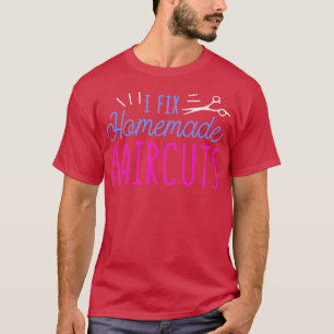 I Fix Homemade Haircuts Funny Hair Stylist Hairdre T-Shirt