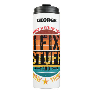 I Fix Stuff and I Know Things! Personalised Thermal Tumbler