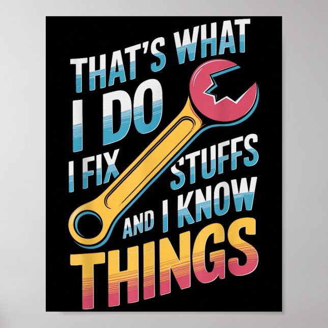 I Fix Stuff And I Know Things Quote  Poster (Front)