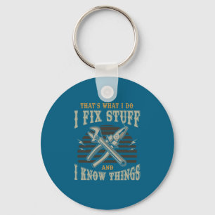 I Fix Stuff And Know Things Shirt Gift For Mens Key Ring