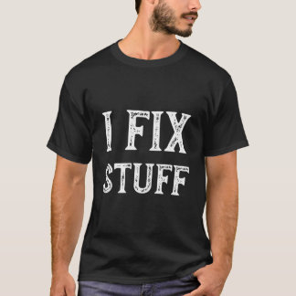 I Fix Stuff Repair Handy Mechanic T-Shirt