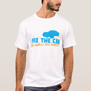 I fix the car- She makes the babies T-Shirt