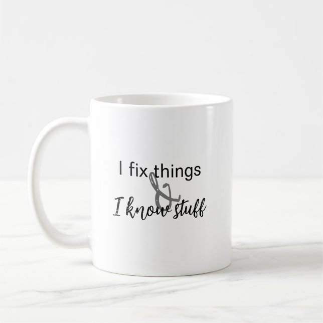 I Fix Things I Know Stuff Mug (Left)