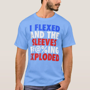 I Fleed The Sleeves F@ing Eploded  Patriotic Funny T-Shirt