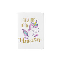"I Flew Here On My Unicorn" Passport Holder