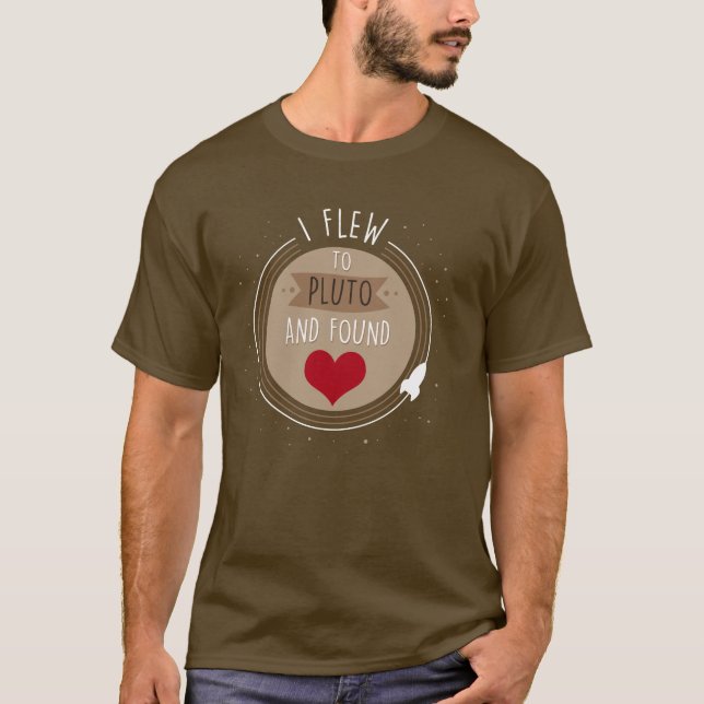 I Flew to Pluto and found Love T-Shirt (Front)