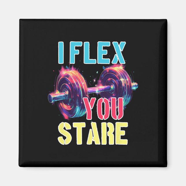 I Flex You Stare  Magnet (Front)