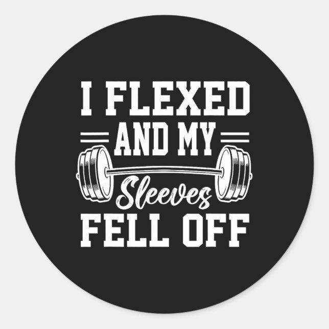 I Flexed And My Sleeves Fell Off Gym Workout Bodyb Classic Round Sticker (Front)