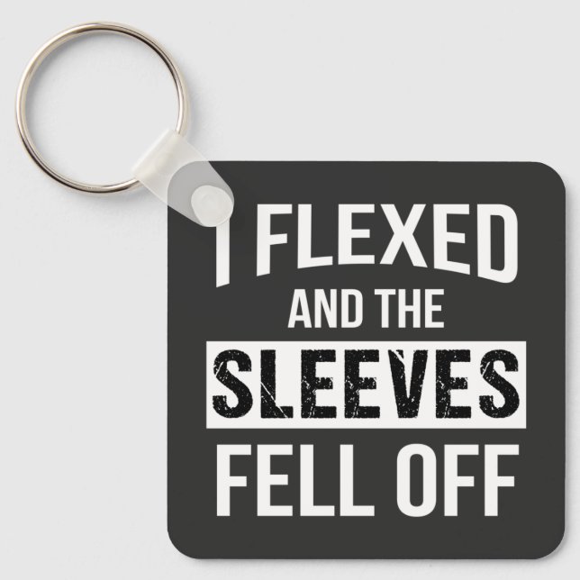 I Flexed And Sleeves Fell Off Key Ring (Front)
