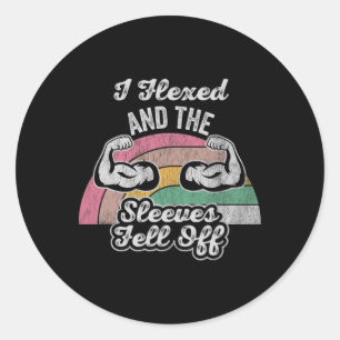 I Flexed And The Sleeves Fell Off 1  Classic Round Sticker