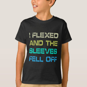 I Flexed And The Sleeves Fell Off Gym Humour Worko T-Shirt