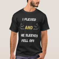 I flexed and the sleeves fell off T-Shirt