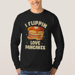 I flippin love pancakes maker machine pancake T-Shirt