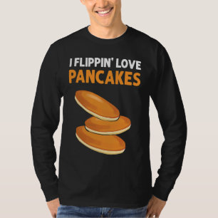 I Flippin' Love Pancakes Pancake Pancake Maker T-Shirt