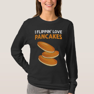 I Flippin' Love Pancakes Pancake Pancake Maker T-Shirt