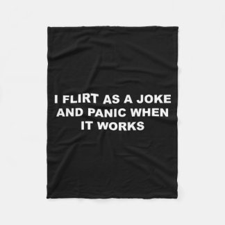 I Flirt As A Joke and Panic When It Works Funny Fleece Blanket
