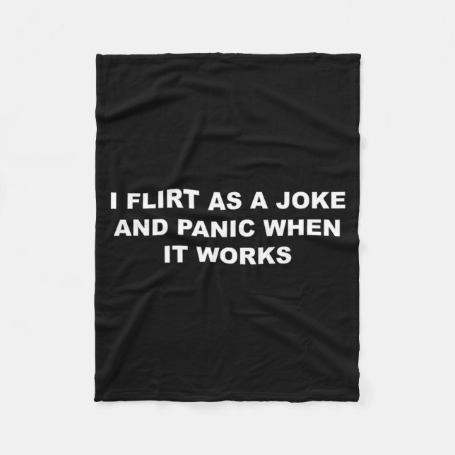 I Flirt As A Joke and Panic When It Works Funny Fleece Blanket (Front)