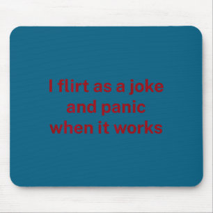 I flirt joke panic when it works fun humor sarcasm mouse pad