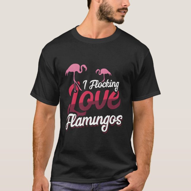 I Flocking Love Flamingos T-Shirt (Front)