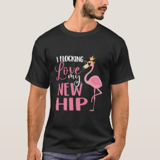 I Flocking Love My New Hip Replacet Surgery Recove T-Shirt
