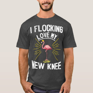 I Flocking Love My New Knee Funny Saying Knee Flam T-Shirt