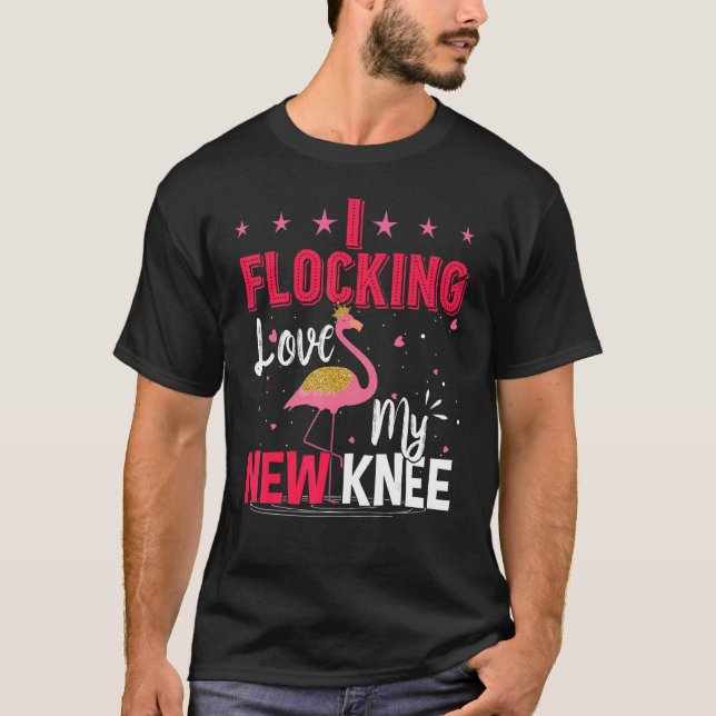 I Flocking Love My New Knee Replacement Surgery Fl T-Shirt (Front)