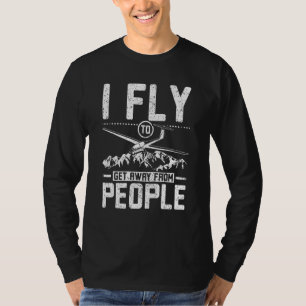 I fly to get away from people glider pilot T-Shirt