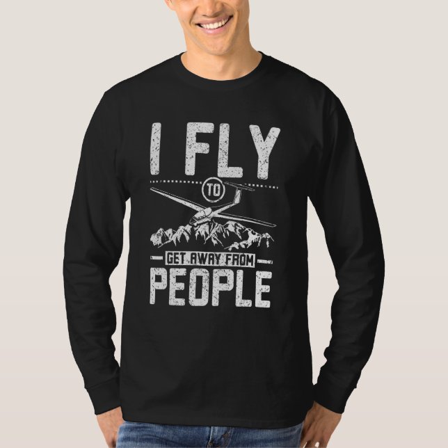 I fly to get away from people glider pilot T-Shirt (Front)