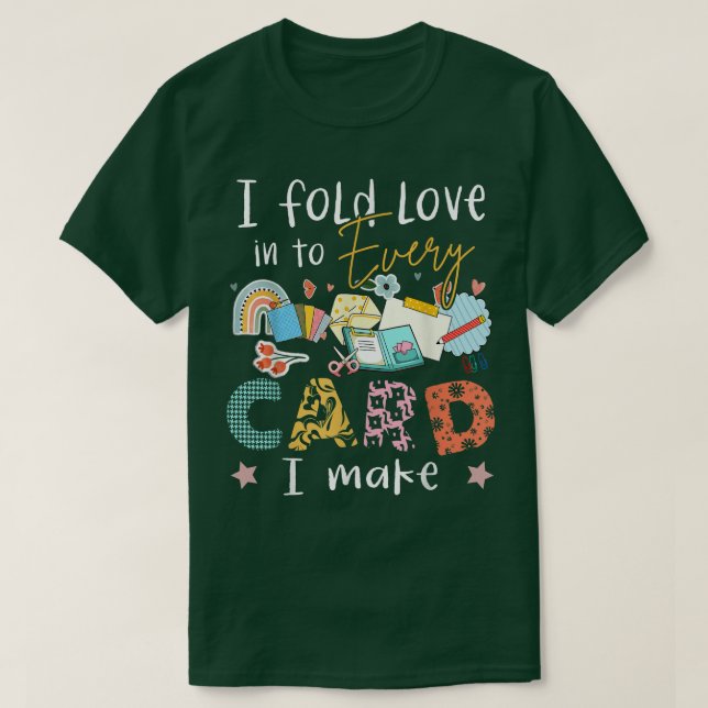 I Fold Love Into Every Card I Make  T-Shirt (Design Front)