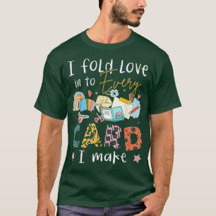 I Fold Love Into Every Card I Make  T-Shirt