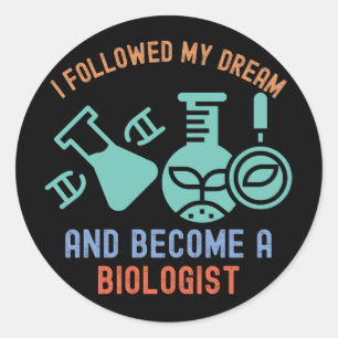 I Followed My Dream and Become a Biologist Classic Round Sticker