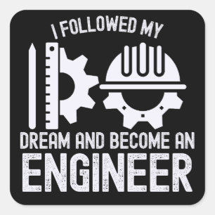 I Followed My Dream and Become an Engineer Square Sticker
