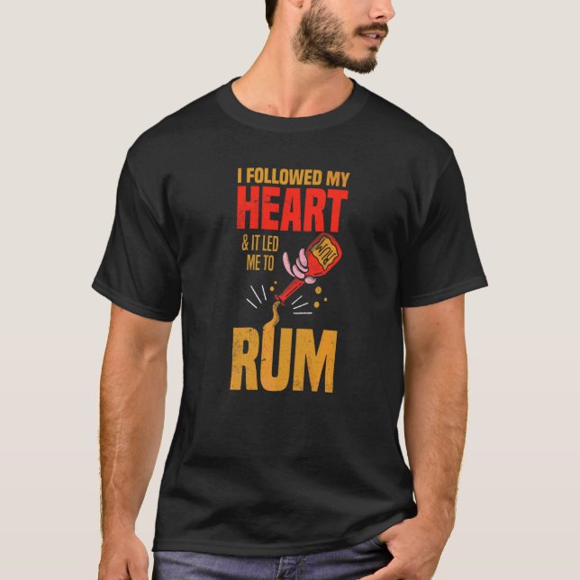 I Followed My Heart And It Led Me To Rum T-Shirt (Front)