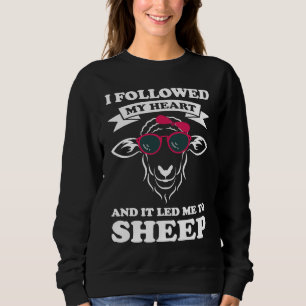I followed my heart and it led me to sheep sheeps sweatshirt
