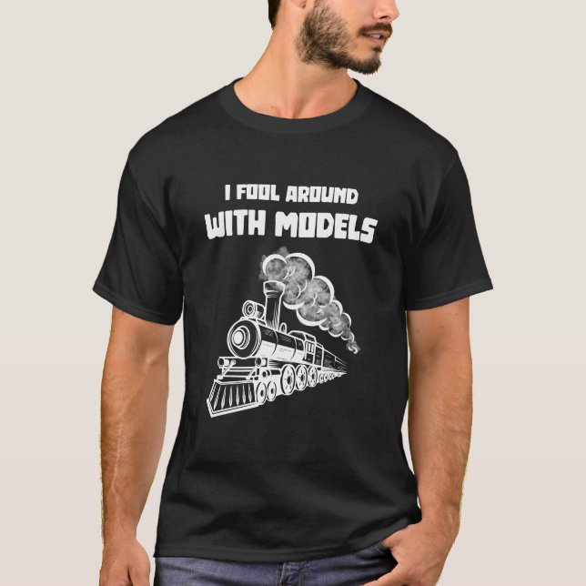 I fool around with models I Funny Train T-Shirt (Front)