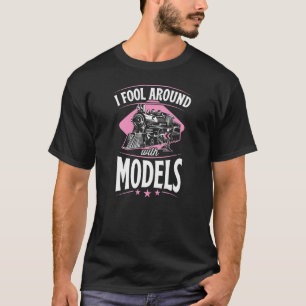 I Fool Around With Models  Model Train Collector 1 T-Shirt