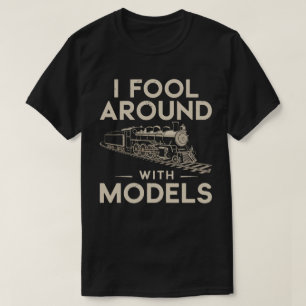 I Fool Around with Models – Model Train Collector T-Shirt