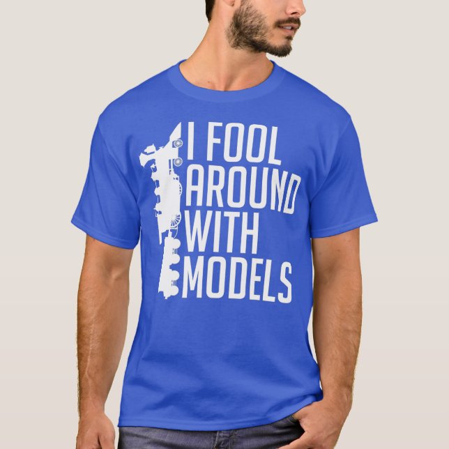 I Fool Around With Models  Model Train Railroad T-Shirt (Front)