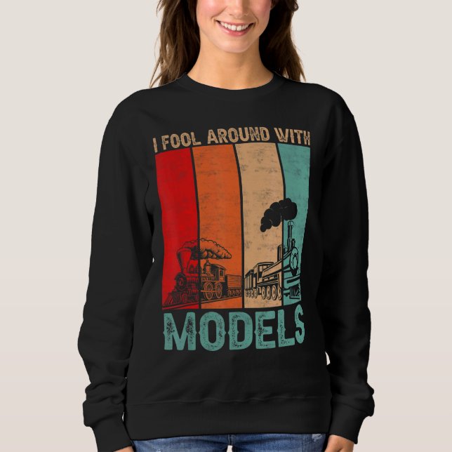 I Fool Around With Models  Retro Train  Trainspott Sweatshirt (Front)