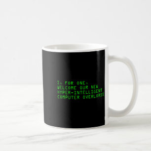 I, For One, Welcome Our New Computer Overlords Ai  Coffee Mug