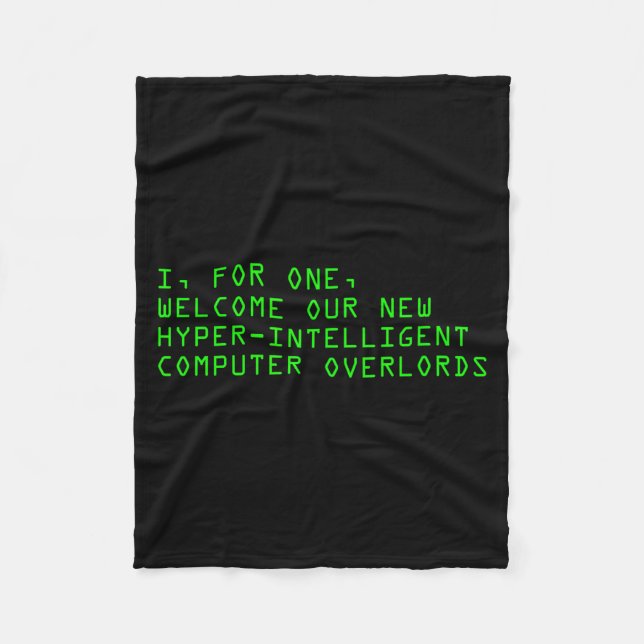 I, For One, Welcome Our New Computer Overlords Ai  Fleece Blanket (Front)