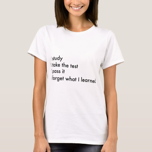 I Forget What I Learned T-Shirt (Front)