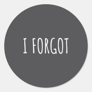 I Forgo Funny Forgetful People Saying Men Women Yo Classic Round Sticker