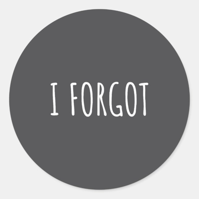 I Forgo Funny Forgetful People Saying Men Women Yo Classic Round Sticker (Front)