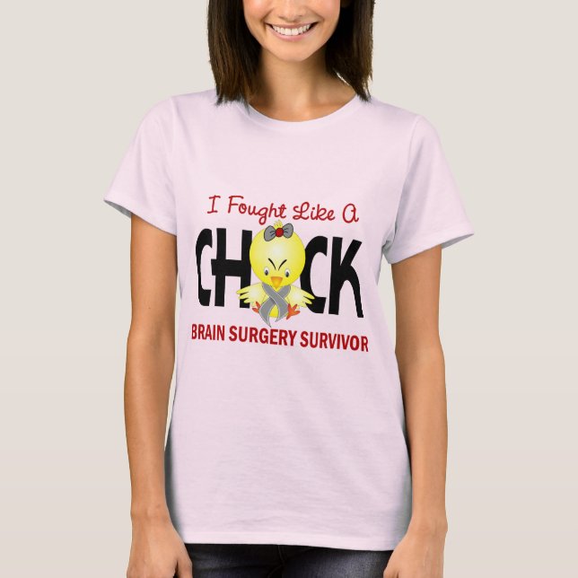 I Fought Like A Chick 1 Brain Surgery Survivor T-Shirt (Front)