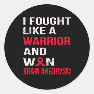 I FOUGHT LIKE A WARRIOR and WON BRAIN ANEURYSM  Classic Round Sticker