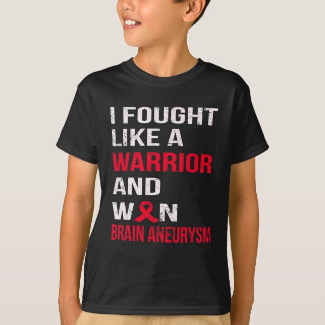 I FOUGHT LIKE A WARRIOR and WON BRAIN ANEURYSM  T-Shirt (Front)