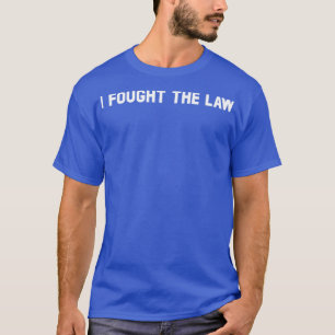 I Fought The Law white T-Shirt