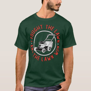 I Fought The Lawn And The Lawn Won Lawn Mowing T-Shirt