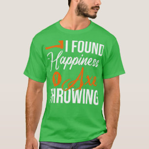 I Found Happiness In Axe Throwing Throw Axes T-Shirt